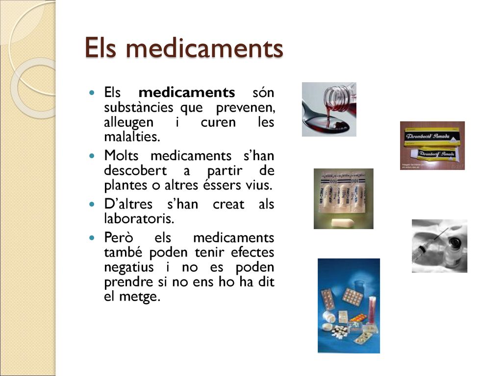 Els medicaments Els medicaments són substàncies que prevenen, alleugen i curen les malalties.