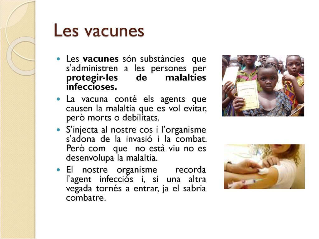 Les vacunes Les vacunes són substàncies que s’administren a les persones per protegir-les de malalties infeccioses.