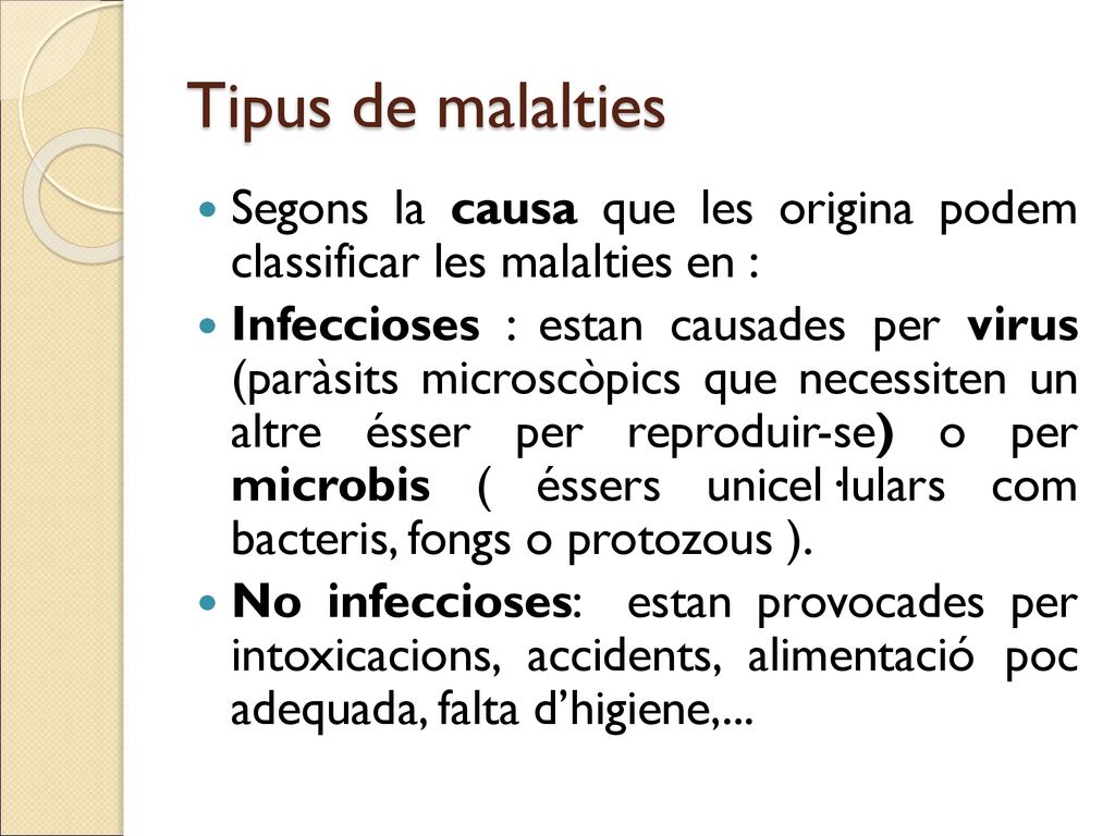 Tipus de malalties Segons la causa que les origina podem classificar les malalties en :