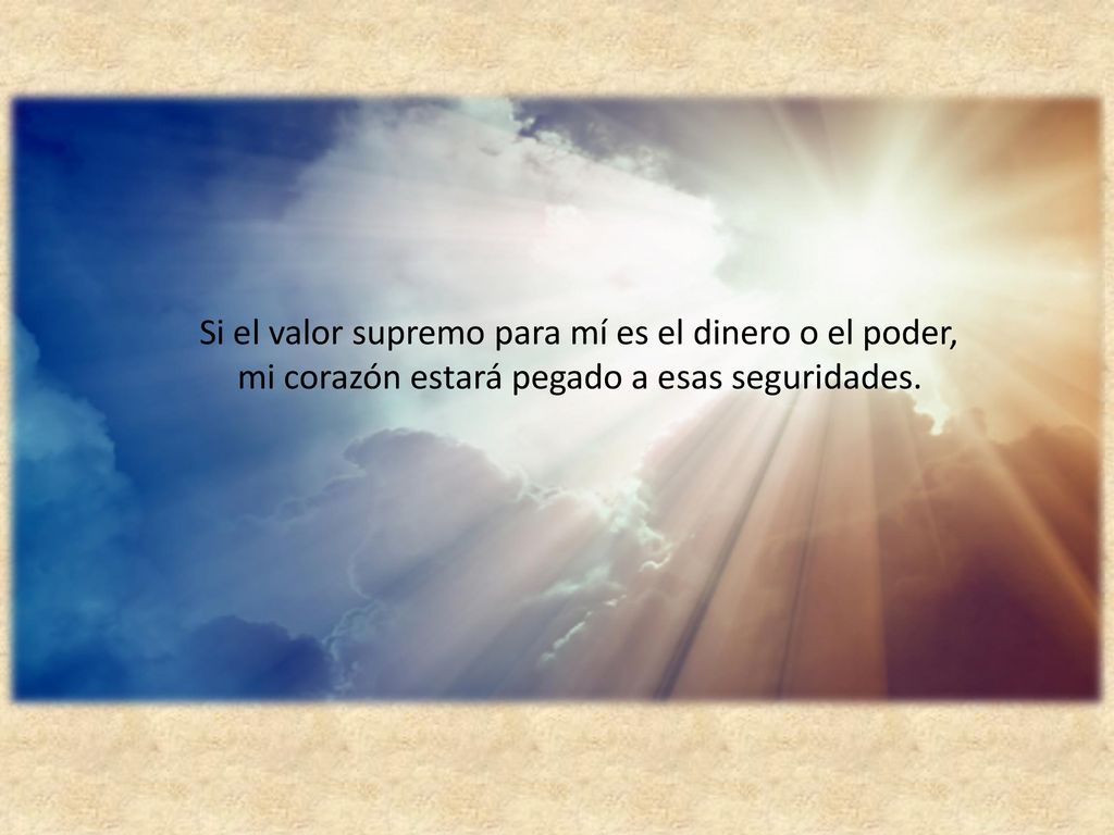 Si el valor supremo para mí es el dinero o el poder,