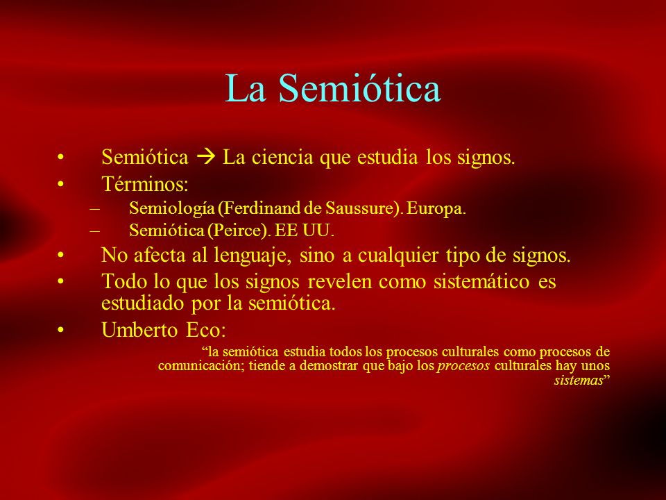 La Semiótica Semiótica  La ciencia que estudia los signos. Términos: