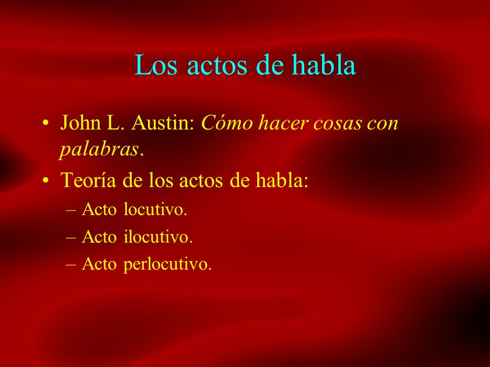 Los actos de habla John L. Austin: Cómo hacer cosas con palabras.
