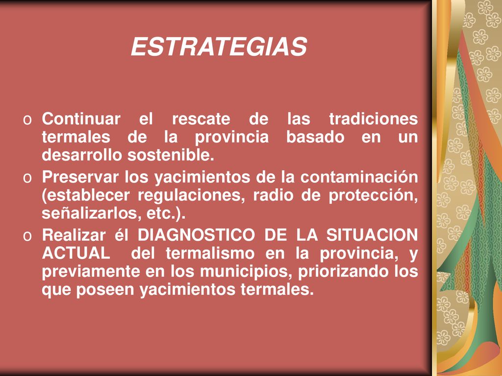 ESTRATEGIAS Continuar el rescate de las tradiciones termales de la provincia basado en un desarrollo sostenible.