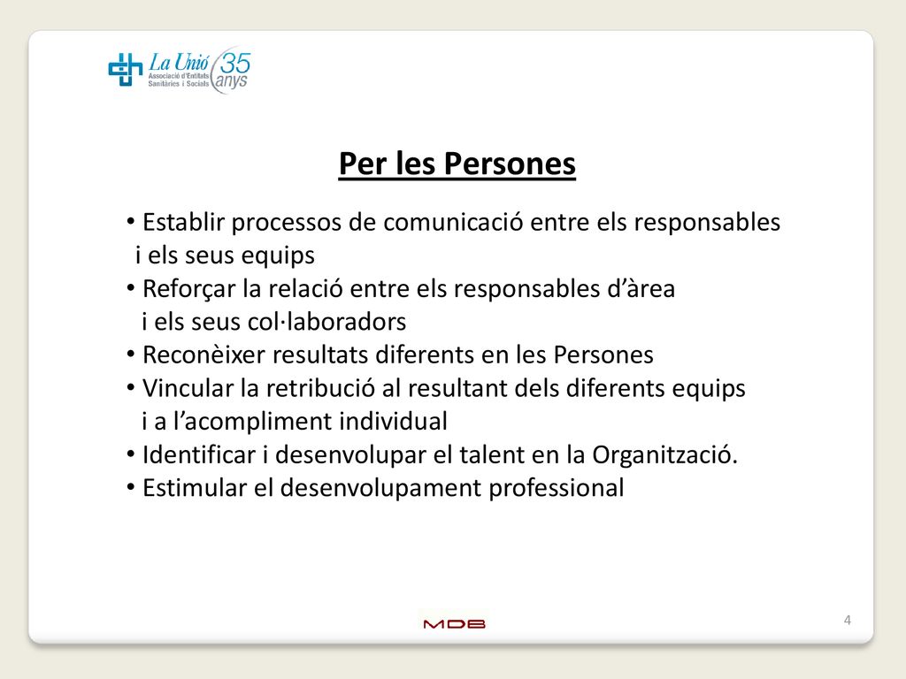 Per les Persones Establir processos de comunicació entre els responsables. i els seus equips. Reforçar la relació entre els responsables d’àrea.