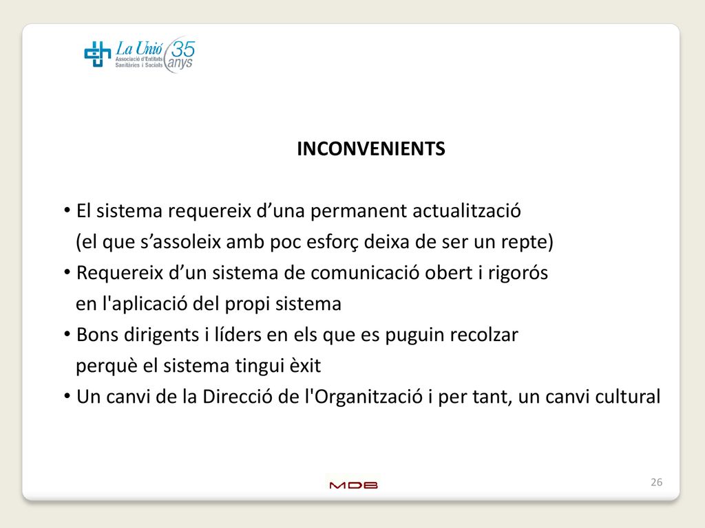 INCONVENIENTS El sistema requereix d’una permanent actualització. (el que s’assoleix amb poc esforç deixa de ser un repte)
