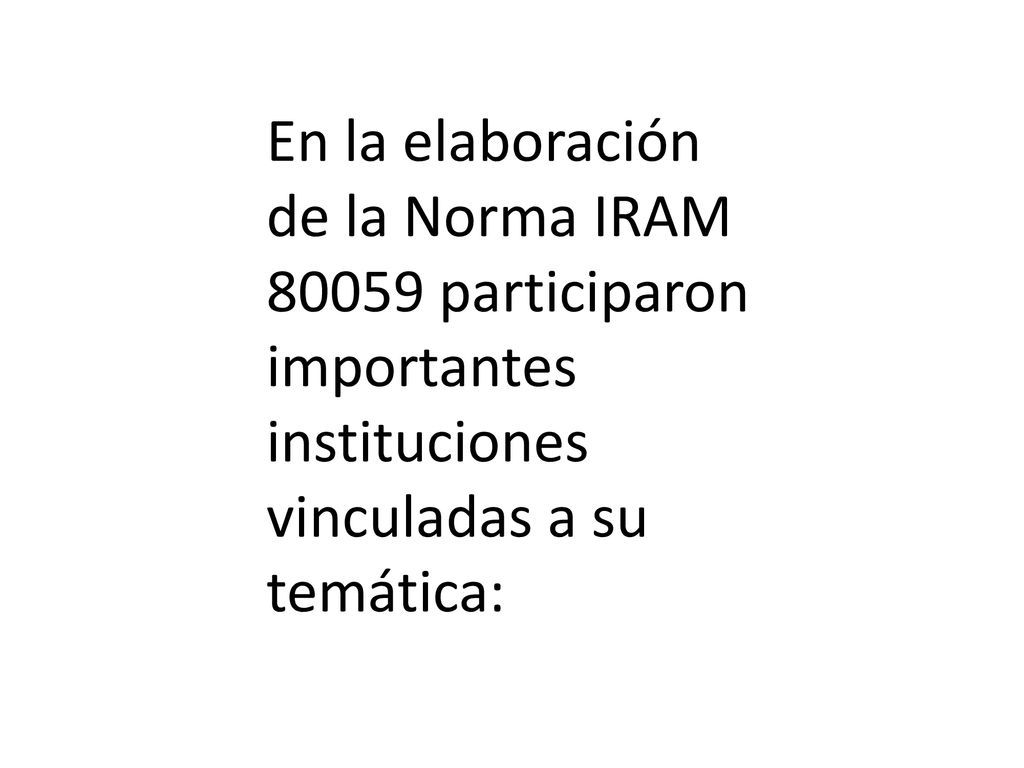 En la elaboración de la Norma IRAM participaron importantes instituciones vinculadas a su temática: