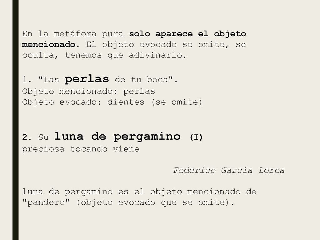 En la metáfora pura solo aparece el objeto mencionado
