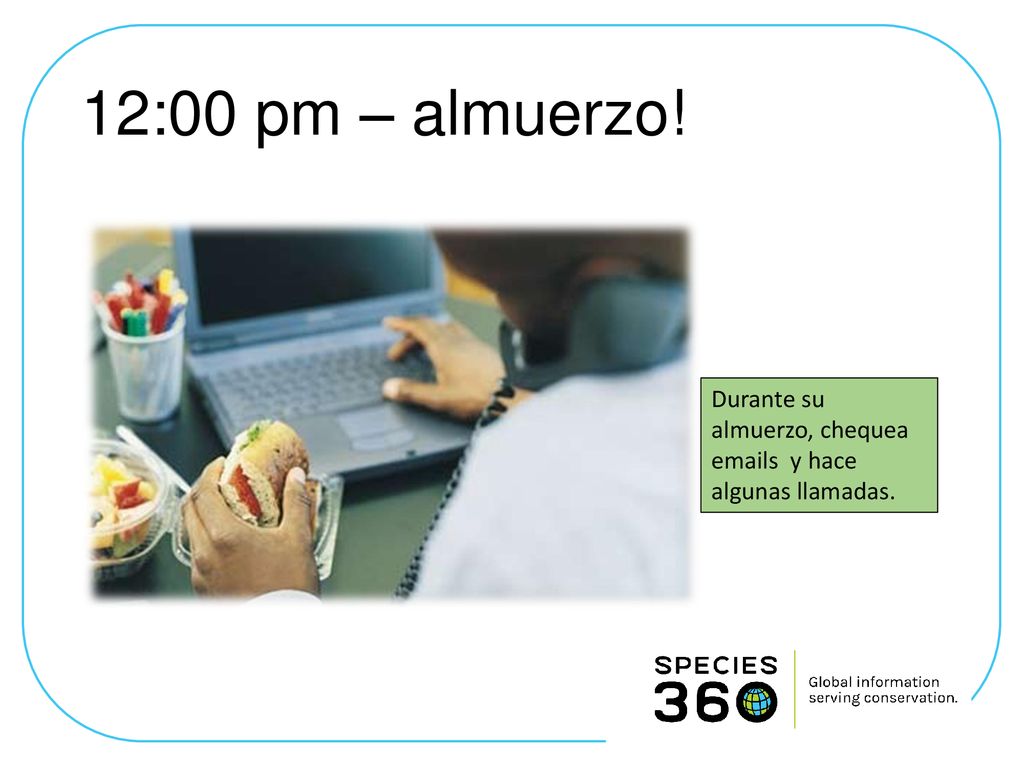 12:00 pm – almuerzo! Durante su almuerzo, chequea  s y hace algunas llamadas.