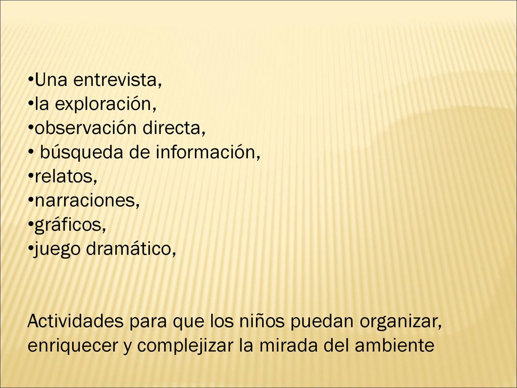 Una entrevista, la exploración, observación directa, búsqueda de información, relatos, narraciones,