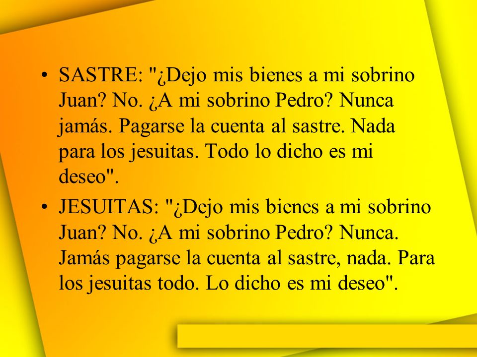 SASTRE: ¿Dejo mis bienes a mi sobrino Juan. No. ¿A mi sobrino Pedro