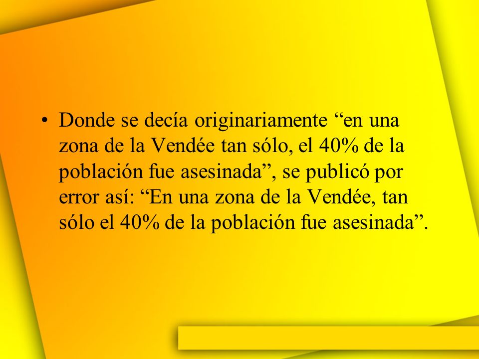 Donde se decía originariamente en una zona de la Vendée tan sólo, el 40% de la población fue asesinada , se publicó por error así: En una zona de la Vendée, tan sólo el 40% de la población fue asesinada .