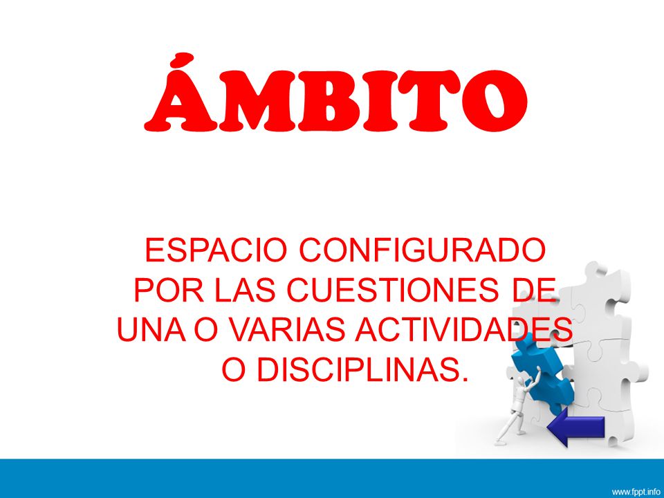 ÁMBITO ESPACIO CONFIGURADO POR LAS CUESTIONES DE UNA O VARIAS ACTIVIDADES O DISCIPLINAS.