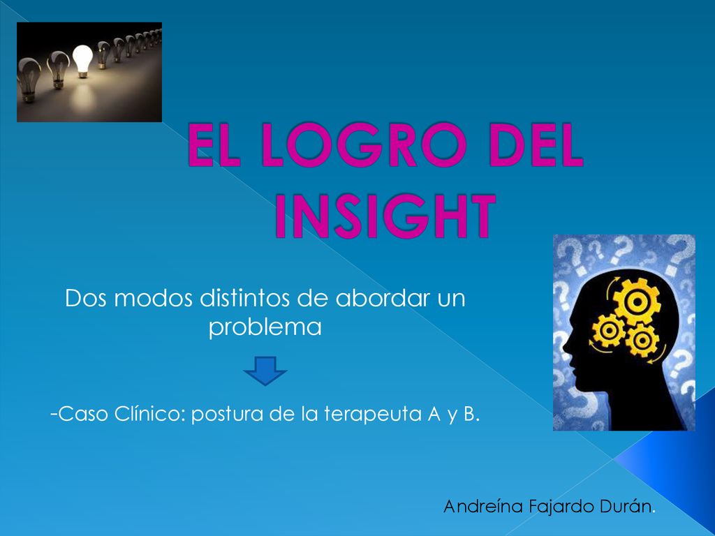 EL LOGRO DEL INSIGHT Dos modos distintos de abordar un problema