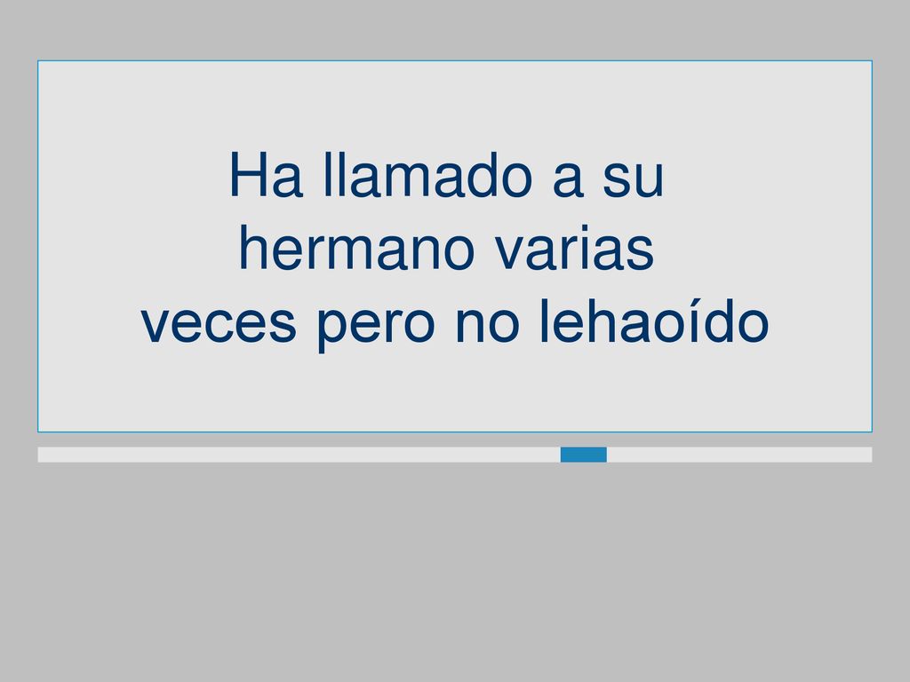 Ha llamado a su hermano varias veces pero no lehaoído