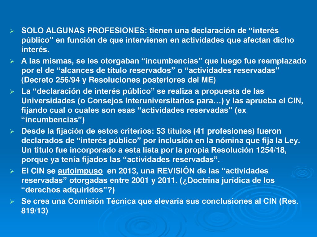 SOLO ALGUNAS PROFESIONES: tienen una declaración de interés público en función de que intervienen en actividades que afectan dicho interés.