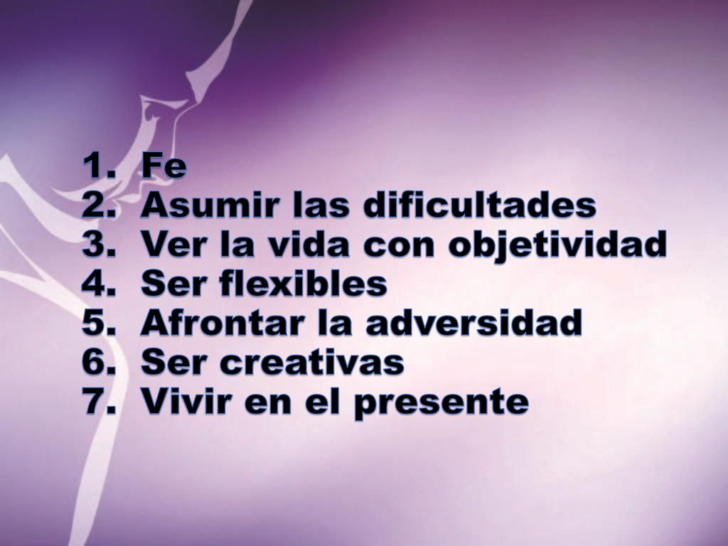 Asumir las dificultades Ver la vida con objetividad Ser flexibles