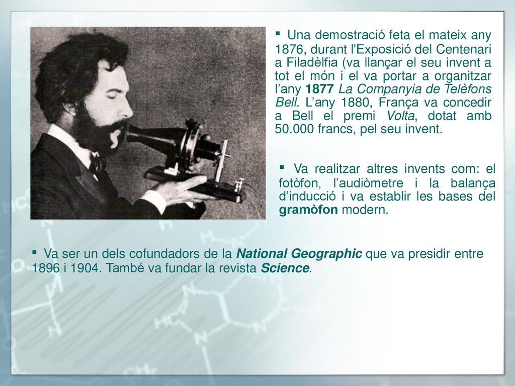 ▪ Una demostració feta el mateix any 1876, durant l Exposició del Centenari a Filadèlfia (va llançar el seu invent a tot el món i el va portar a organitzar l’any 1877 La Companyia de Telèfons Bell. L’any 1880, França va concedir a Bell el premi Volta, dotat amb francs, pel seu invent.