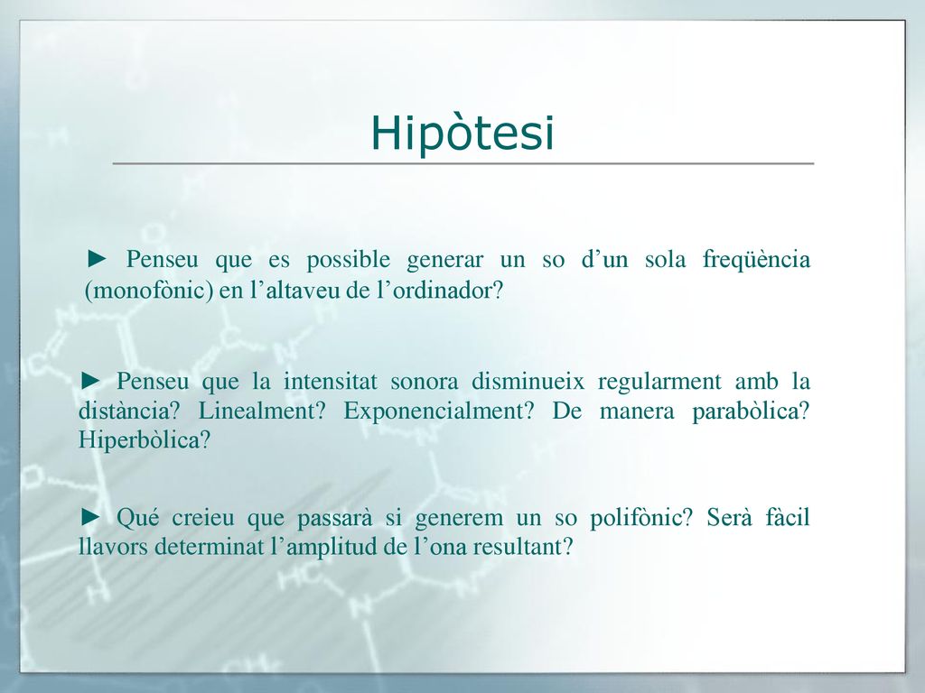 Hipòtesi ► Penseu que es possible generar un so d’un sola freqüència (monofònic) en l’altaveu de l’ordinador