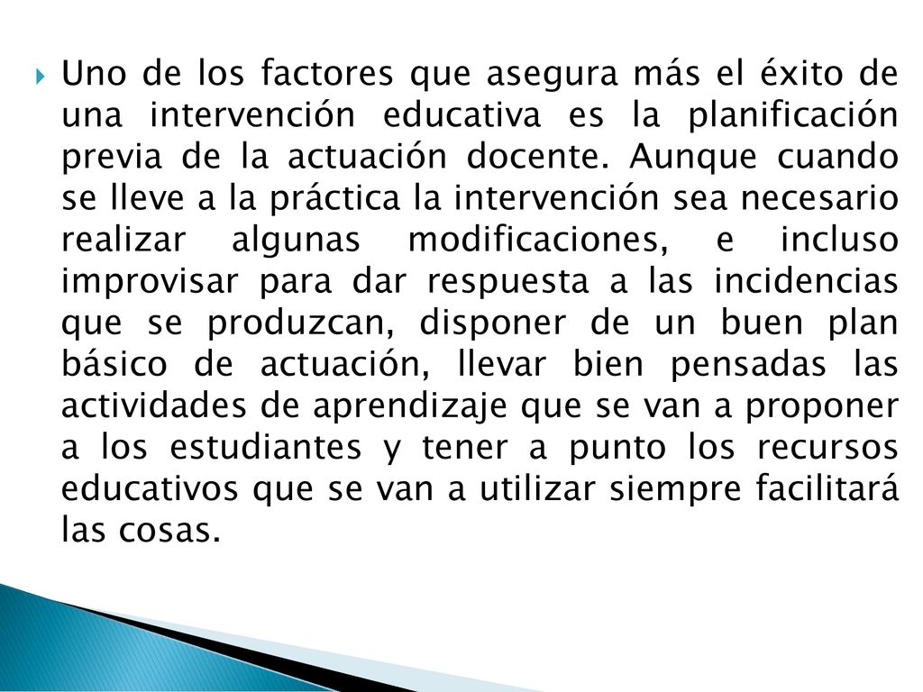 Uno de los factores que asegura más el éxito de una intervención educativa es la planificación previa de la actuación docente.