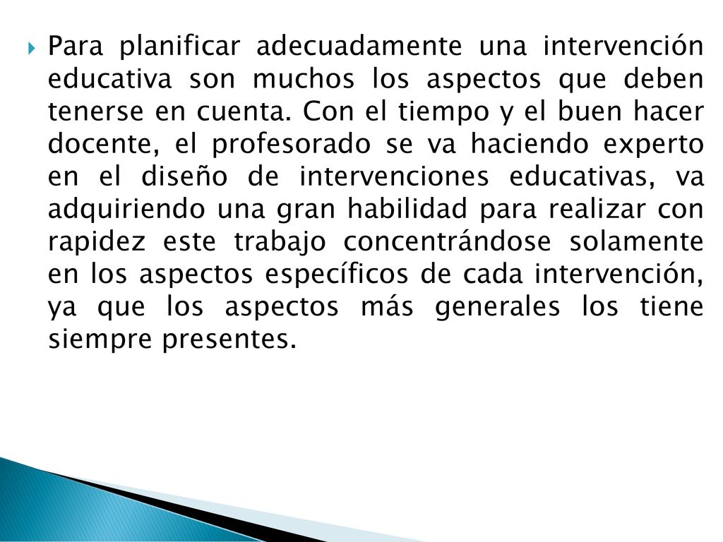 Para planificar adecuadamente una intervención educativa son muchos los aspectos que deben tenerse en cuenta.