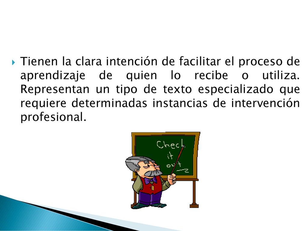 Tienen la clara intención de facilitar el proceso de aprendizaje de quien lo recibe o utiliza.