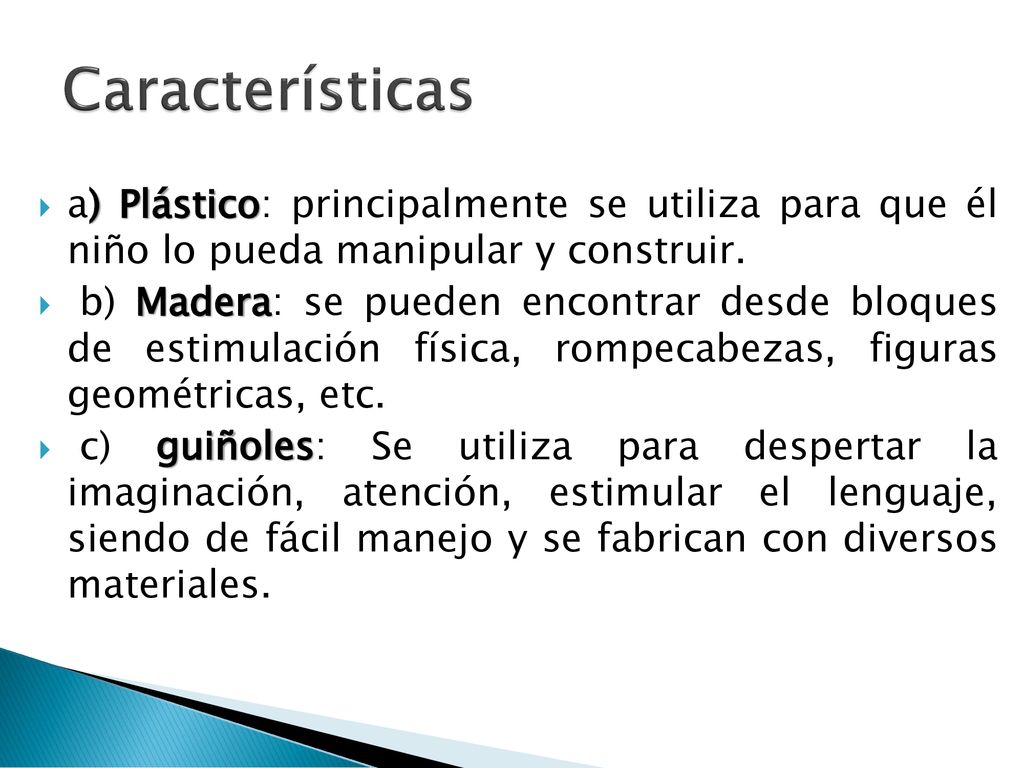 Características a) Plástico: principalmente se utiliza para que él niño lo pueda manipular y construir.