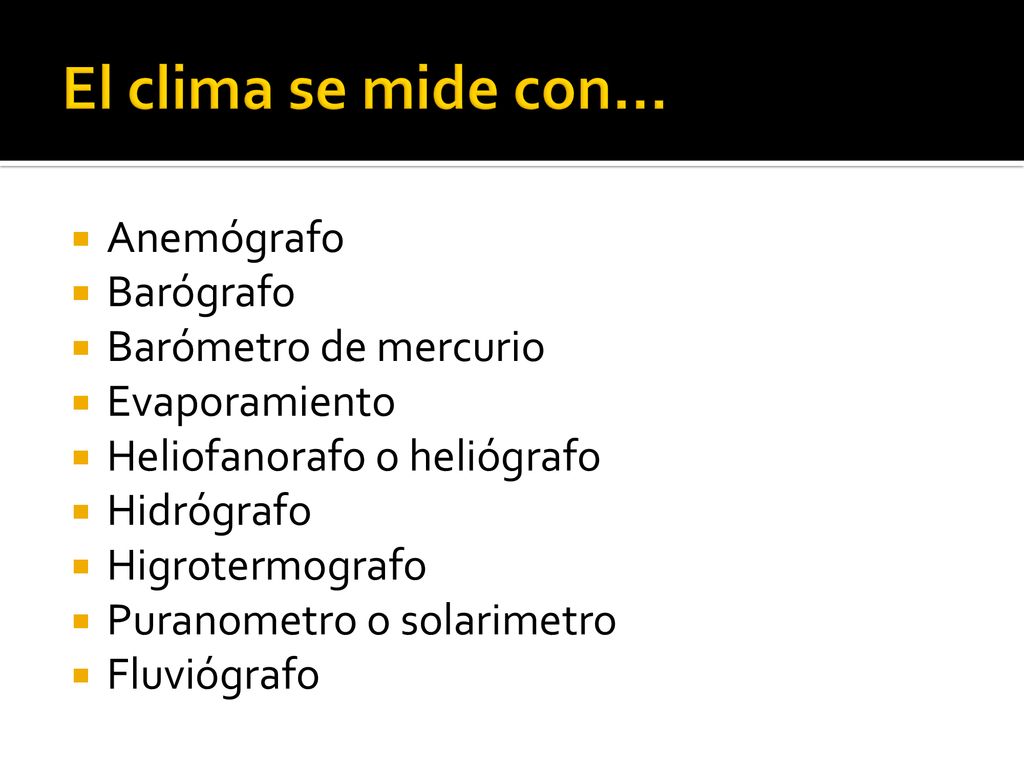 El clima se mide con… Anemógrafo Barógrafo Barómetro de mercurio
