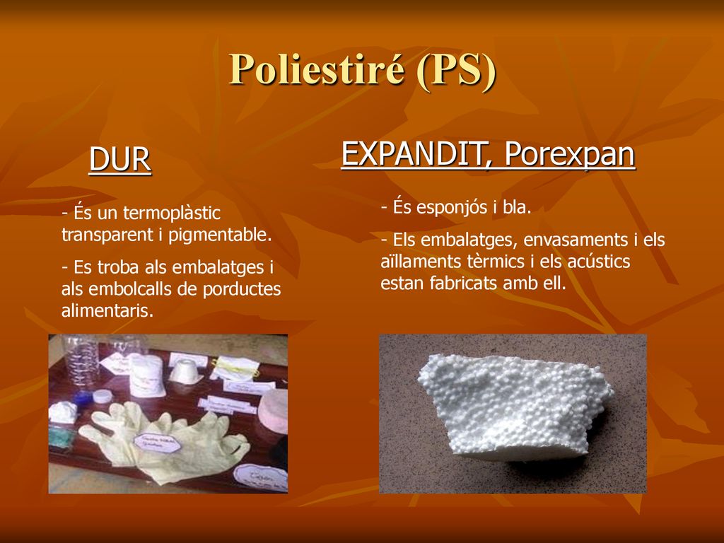 Poliestiré (PS) EXPANDIT, Porexpan DUR És esponjós i bla.