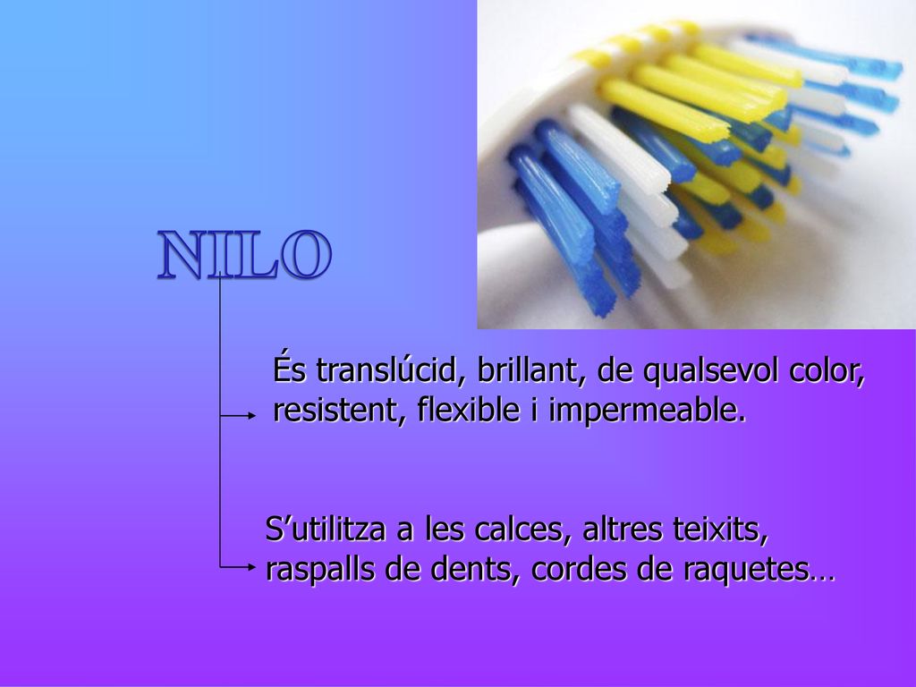 NILO És translúcid, brillant, de qualsevol color, resistent, flexible i impermeable.