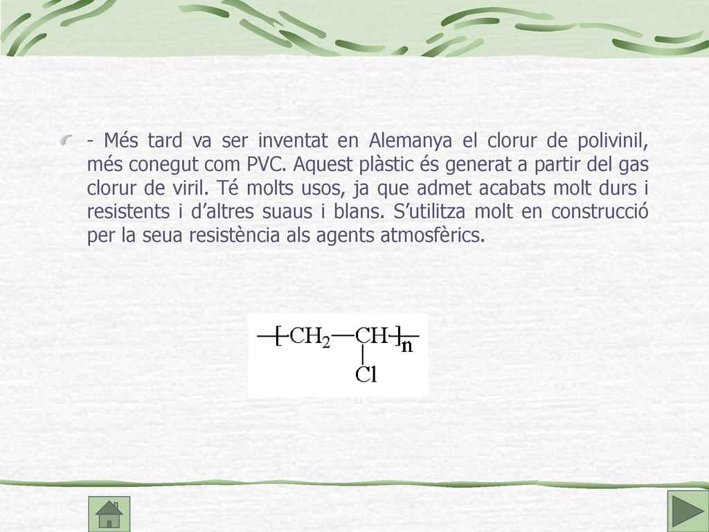 - Més tard va ser inventat en Alemanya el clorur de polivinil, més conegut com PVC.