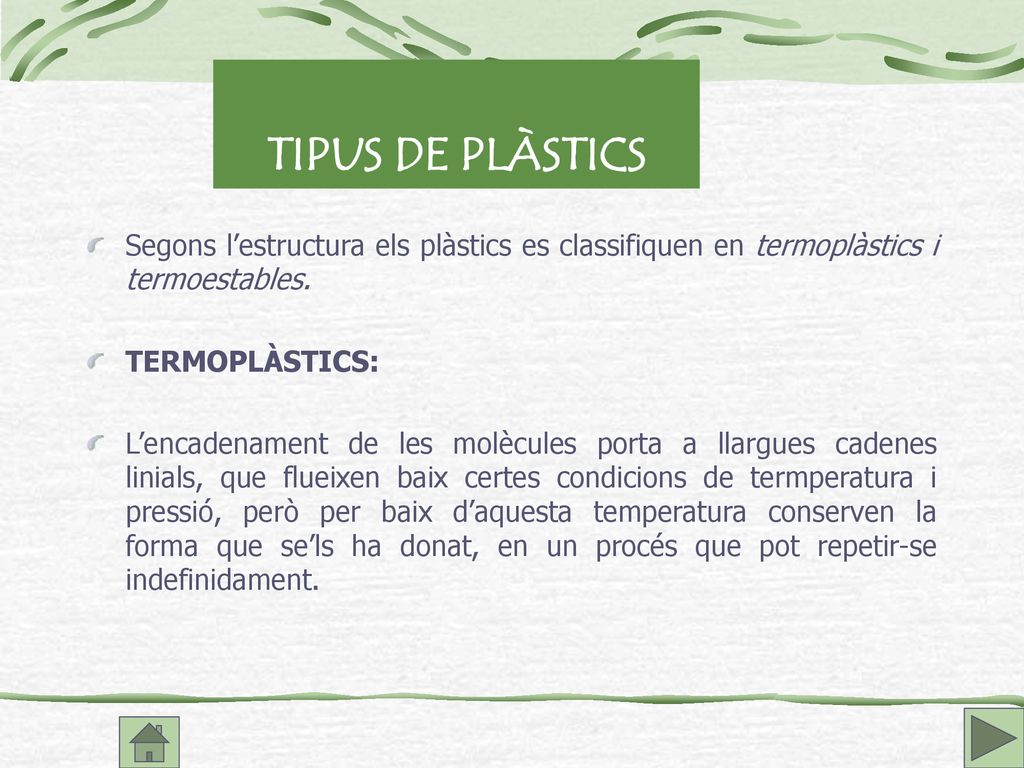 TIPUS DE PLÀSTICS Segons l’estructura els plàstics es classifiquen en termoplàstics i termoestables.