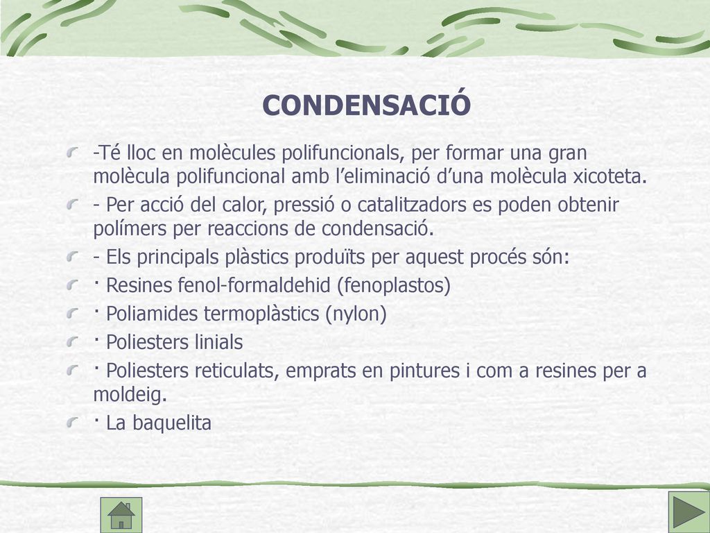 CONDENSACIÓ -Té lloc en molècules polifuncionals, per formar una gran molècula polifuncional amb l’eliminació d’una molècula xicoteta.