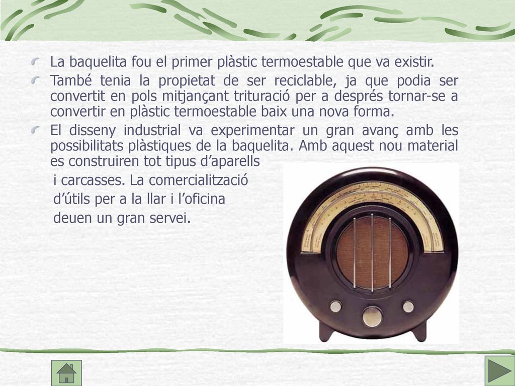 La baquelita fou el primer plàstic termoestable que va existir.