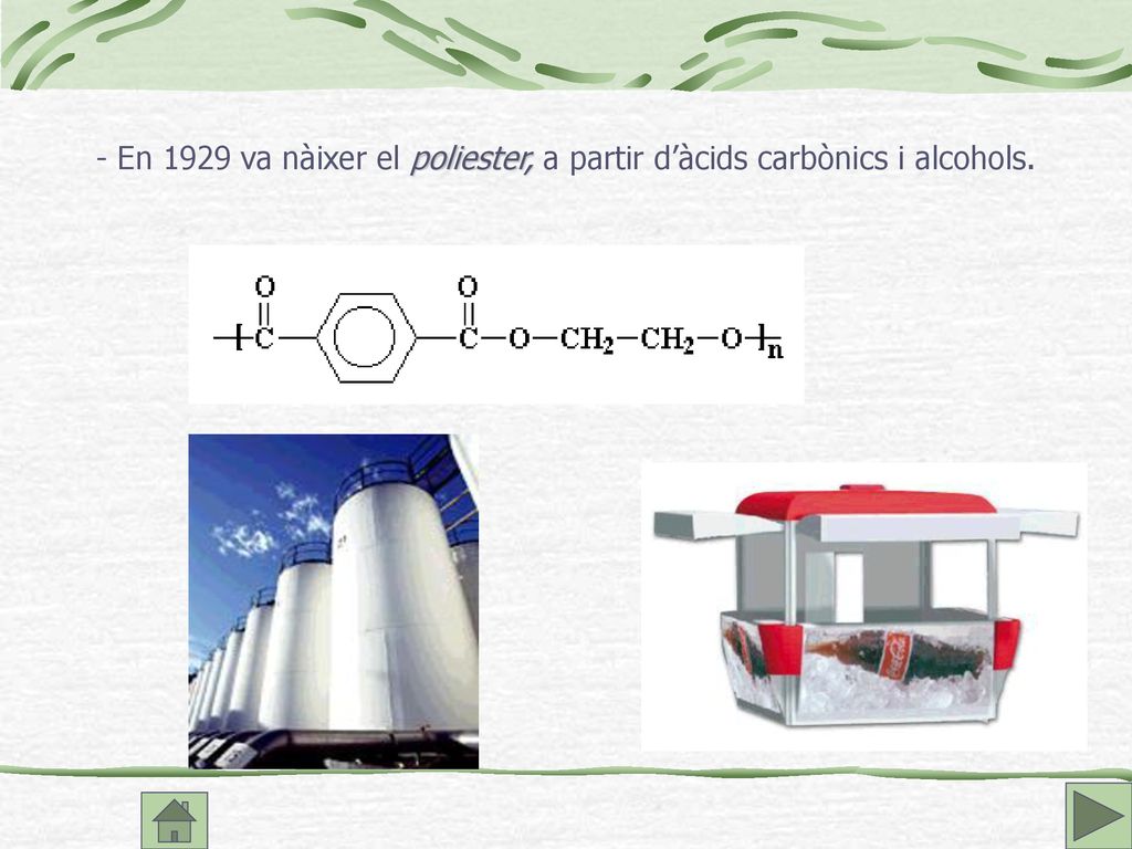 - En 1929 va nàixer el poliester, a partir d’àcids carbònics i alcohols.