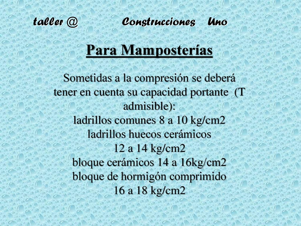 Para Mamposterías Sometidas a la compresión se deberá tener en cuenta su capacidad portante (T admisible):