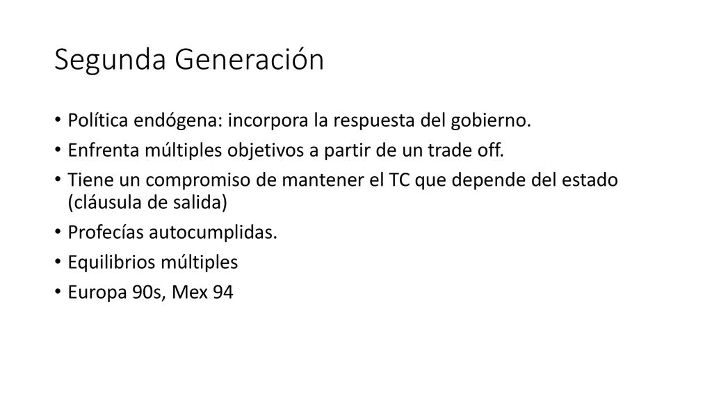 Segunda Generación Política endógena: incorpora la respuesta del gobierno. Enfrenta múltiples objetivos a partir de un trade off.