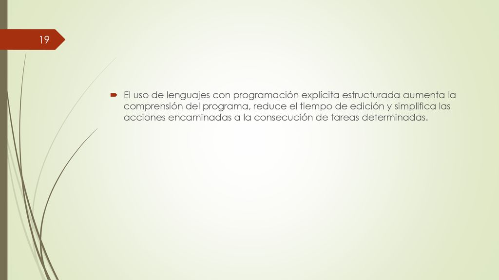 El uso de lenguajes con programación explícita estructurada aumenta la comprensión del programa, reduce el tiempo de edición y simplifica las acciones encaminadas a la consecución de tareas determinadas.