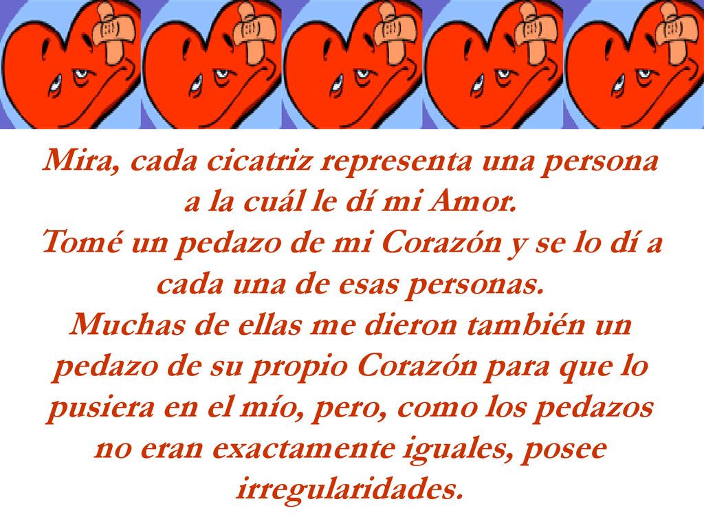 Mira, cada cicatriz representa una persona a la cuál le dí mi Amor.