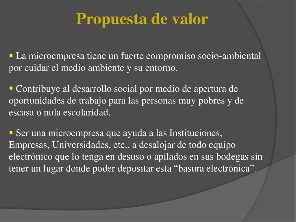 Propuesta de valor La microempresa tiene un fuerte compromiso socio-ambiental por cuidar el medio ambiente y su entorno.