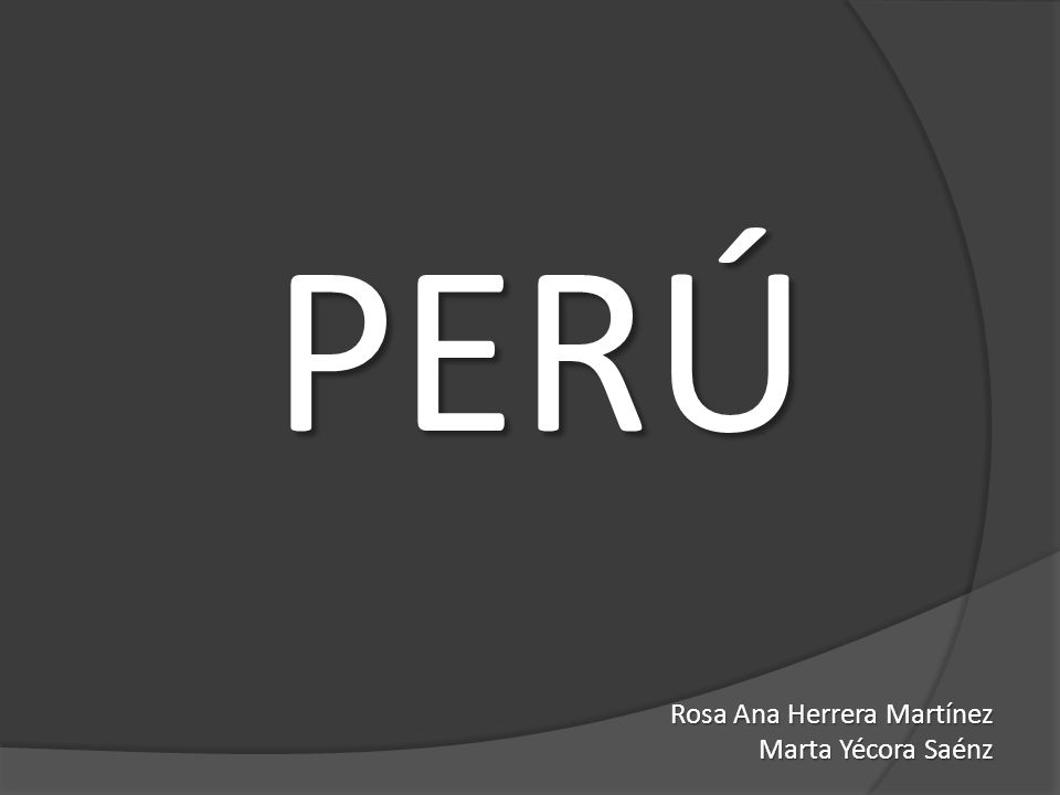PERÚ Rosa Ana Herrera Martínez Marta Yécora Saénz