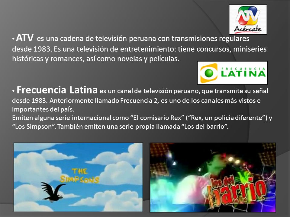 ATV es una cadena de televisión peruana con transmisiones regulares desde Es una televisión de entretenimiento: tiene concursos, miniseries históricas y romances, así como novelas y películas.