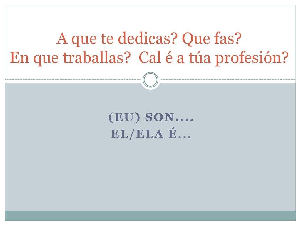 A que te dedicas Que fas En que traballas Cal é a túa profesión