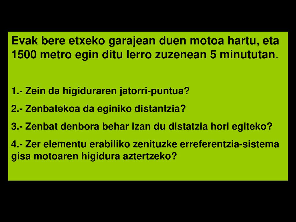 Evak bere etxeko garajean duen motoa hartu, eta 1500 metro egin ditu lerro zuzenean 5 minututan.