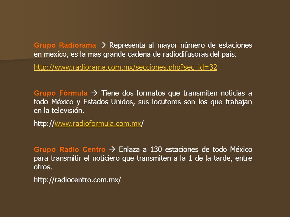 Grupo Radiorama  Representa al mayor número de estaciones en mexico, es la mas grande cadena de radiodifusoras del país.