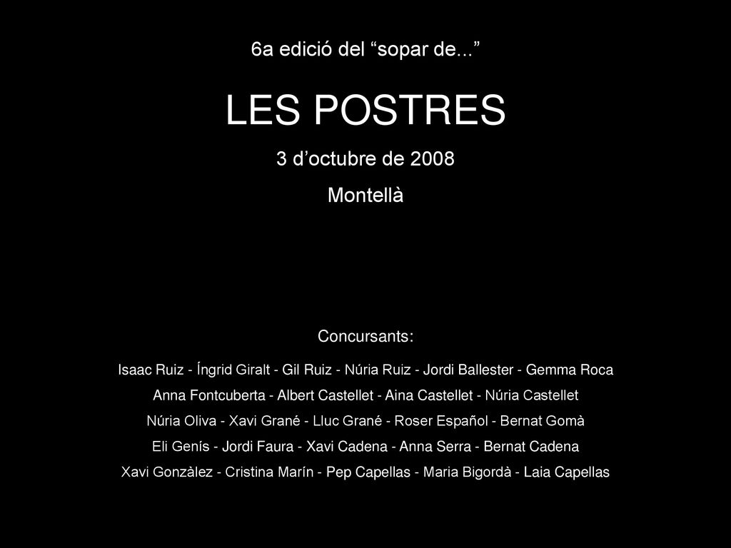 LES POSTRES 6a edició del sopar de... 3 d’octubre de 2008 Montellà