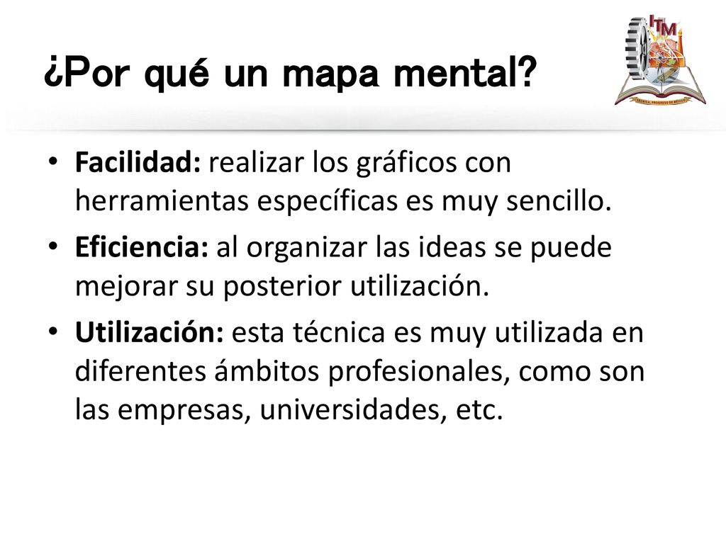 ¿Por qué un mapa mental Facilidad: realizar los gráficos con herramientas específicas es muy sencillo.