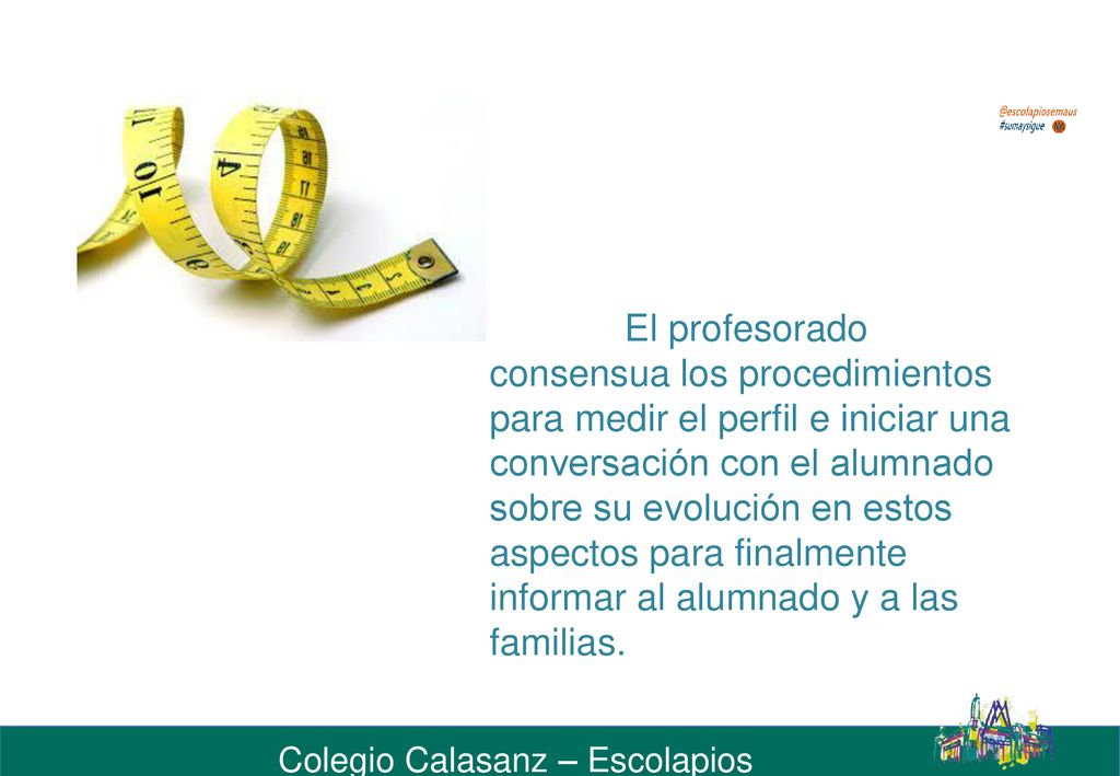 El profesorado consensua los procedimientos para medir el perfil e iniciar una conversación con el alumnado sobre su evolución en estos aspectos para finalmente informar al alumnado y a las familias.