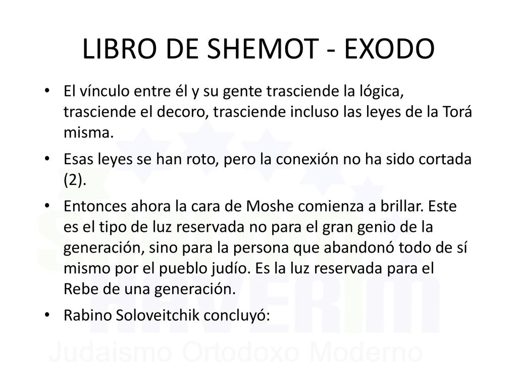 LIBRO DE SHEMOT - EXODO El vínculo entre él y su gente trasciende la lógica, trasciende el decoro, trasciende incluso las leyes de la Torá misma.