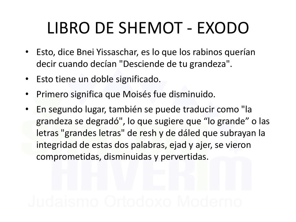LIBRO DE SHEMOT - EXODO Esto, dice Bnei Yissaschar, es lo que los rabinos querían decir cuando decían Desciende de tu grandeza .
