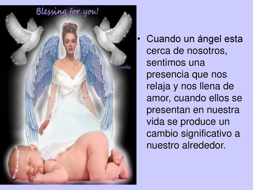 Cuando un ángel esta cerca de nosotros, sentimos una presencia que nos relaja y nos llena de amor, cuando ellos se presentan en nuestra vida se produce un cambio significativo a nuestro alrededor.